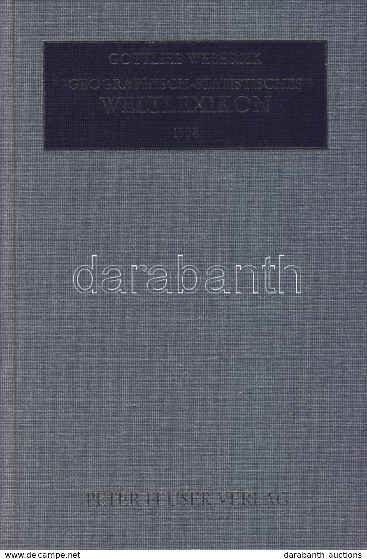 Webersilk: Földrajzi-statisztikai Világlexikon, Az 1908-as Német Kiadás újnyomata (Helységnévtár) / Geografic - Statisti - Zonder Classificatie