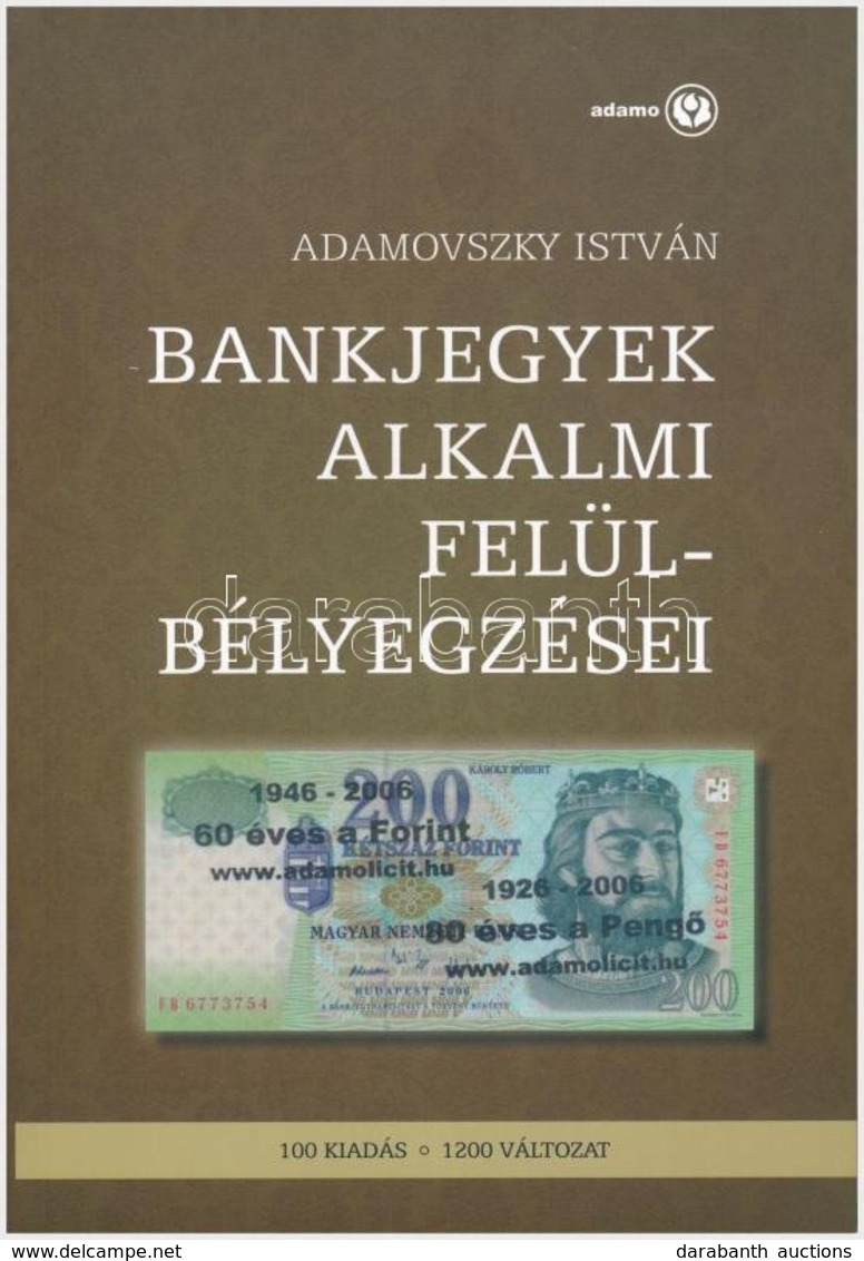 Adamovszky István: Bankjegyek Alkalmi Felülbélyegzései. Budapest, 2009. Új állapotban. - Ohne Zuordnung