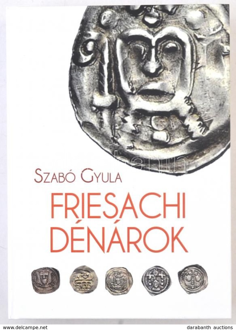 Szabó Gyula: Friesachi Dénárok. Magánkiadás, Underground Kiadó és Terjeszt? Kft., 2017. Új állapotban. - Unclassified