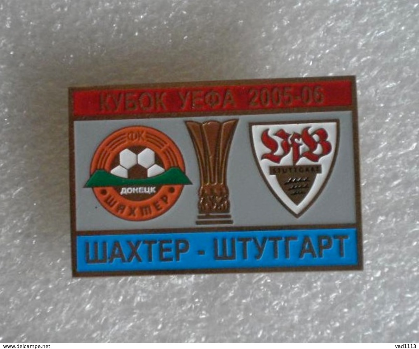 Badge Pin:UEFA CUP 2005-06 Shakhtar Donetsk Ukraine -  VfB Stuttgart Germany - Football