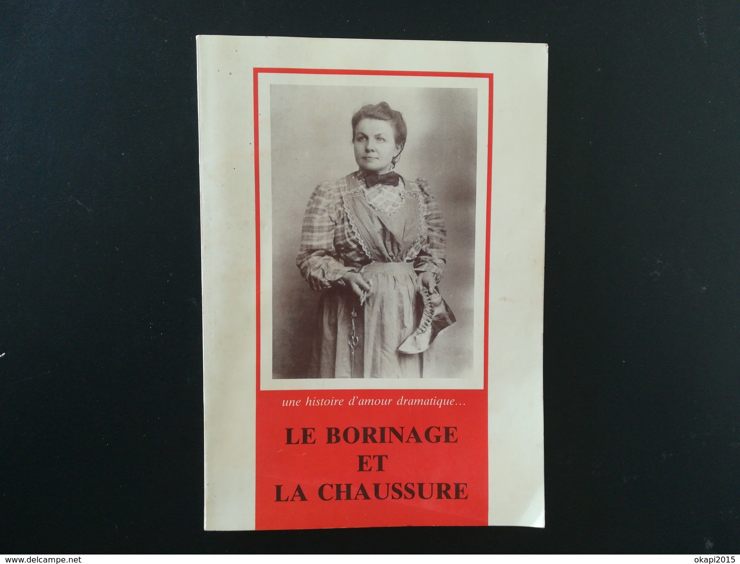 LE BORINAGE ET LA CHAUSSURE UNE HISTOIRE D AMOUR DRAMATIQUE ... PAR VOLAND AN 1986 LIVRE RÉGIONALISME WALLONIE HAINAUT - België