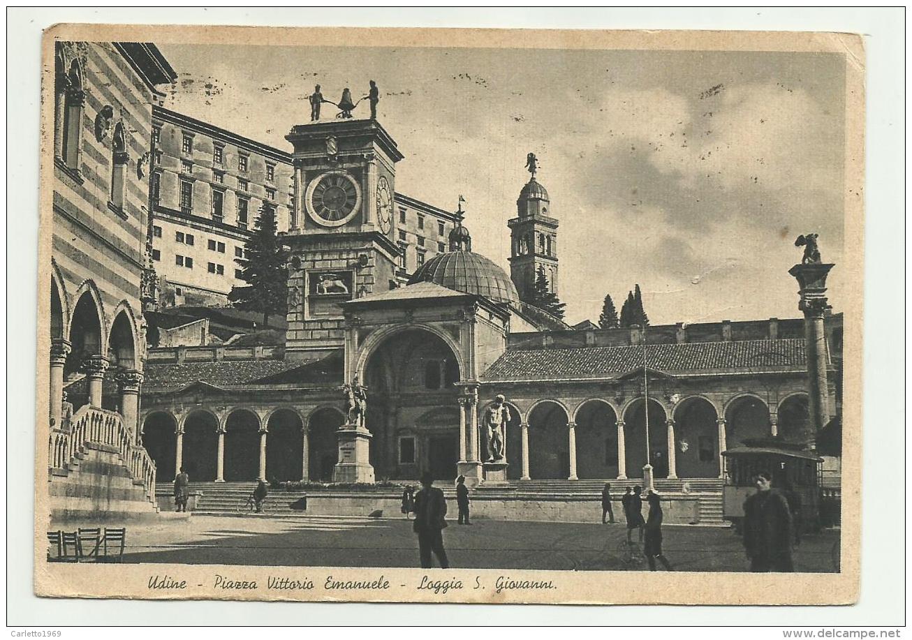 UDINE - PIAZZA VITTORIO EMANUELE - LOGGIA S.GIOVANNI  VIAGGIATA FG - Udine