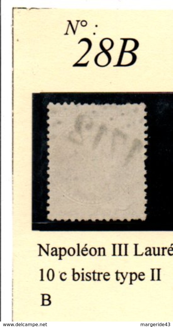 N°28B  NAPOLEON III LAURE 10 C BISTRE TYPE 2 - 1863-1870 Napoléon III Lauré