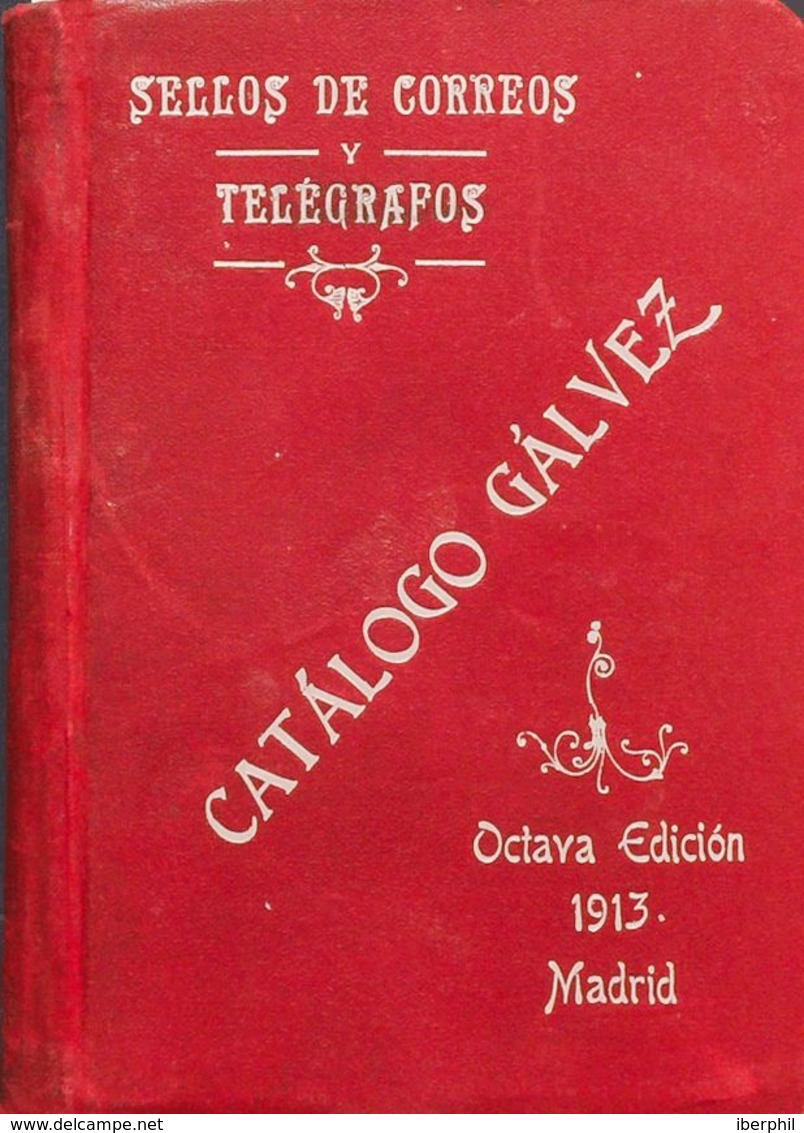 Bibliografía. 1913. CATALOGO GALVEZ SELLOS DE CORREOS Y TELEGRAFOS. Edición Gálvez. Madrid, 1913. - Altri & Non Classificati