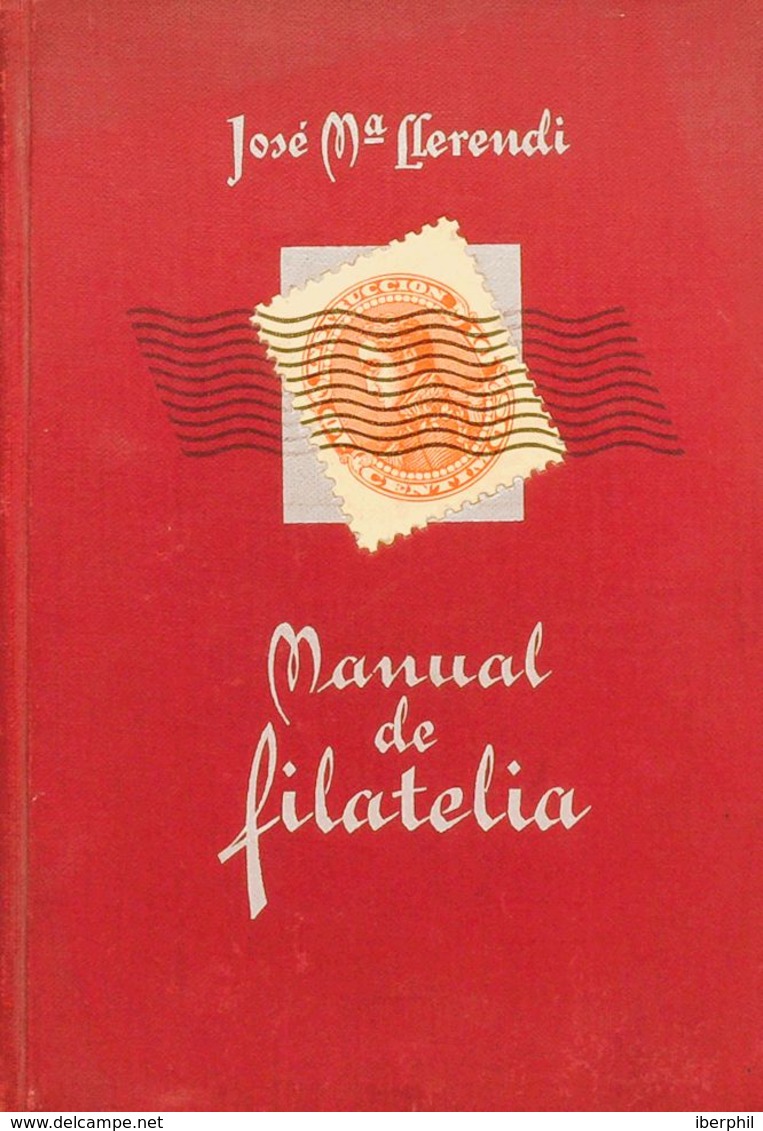 Bibliografía. 1940. MANUAL DE FILATELIA. José María Llerendi. Edita Luis Miracle. Barcelona, 1940. - Otros & Sin Clasificación