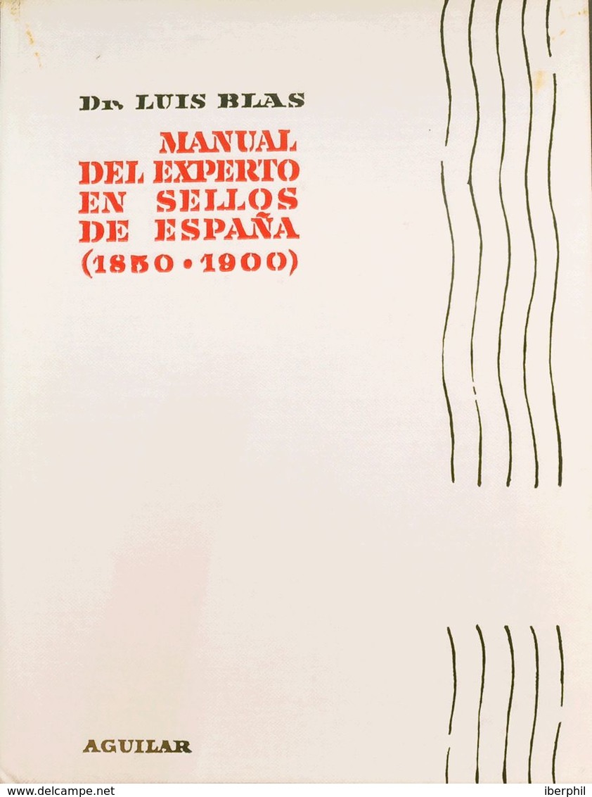 Bibliografía. 1960. MANUAL DEL EXPERTO EN SELLOS DE ESPAÑA (1850-1900). Dr. Luis Blas. Edición Aguilar. Valencia, 1960. - Autres & Non Classés