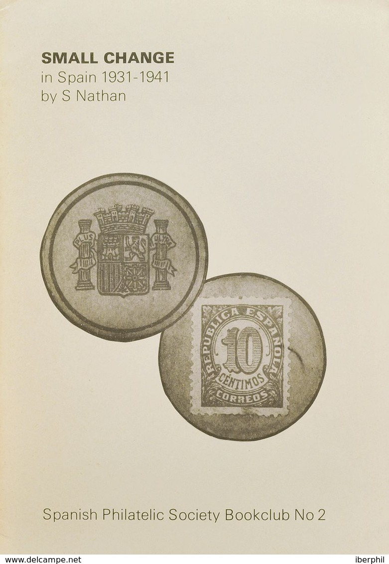 Bibliografía. 1974. SMALL CHANGE IN SPAIN 1931-41. S. Nathan. Spanish Philatelic Society Bookclub Nº2. Brighton, 1974. - Otros & Sin Clasificación