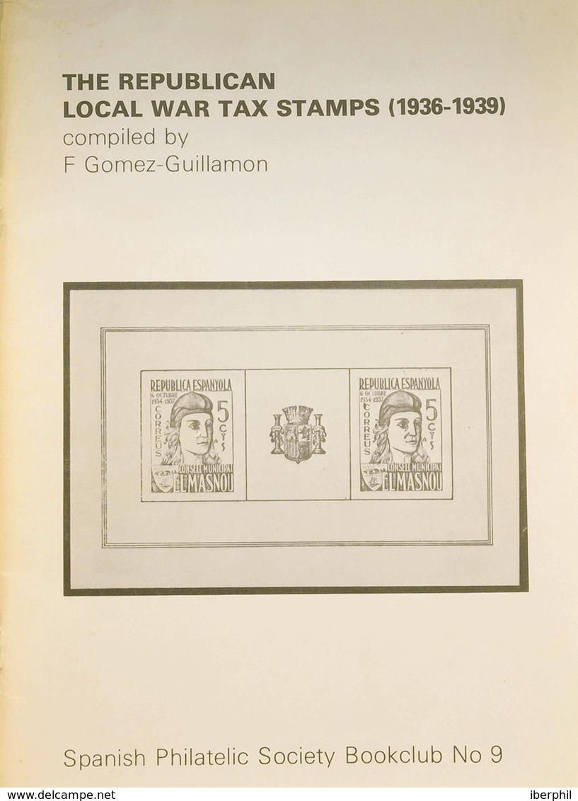 Bibliografía. 1977. THE REPUBLICAN LOCAL WAR TAX STAMPS (1936-39). Félix Gómez-Guillamón. Edición Spanish Philatelic Soc - Sonstige & Ohne Zuordnung