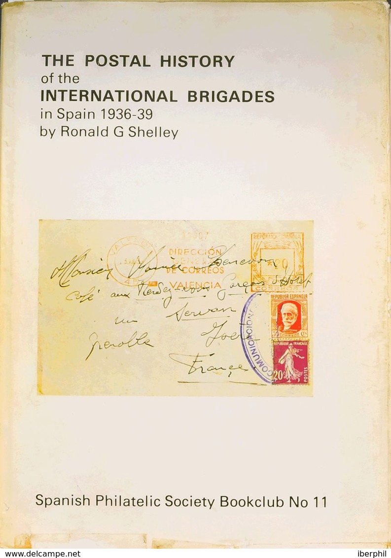 Bibliografía. 1979. THE POSTAL HISTORY OF THE INTERNATIONAL BRIGADES IN SPAIN 1936-39. Ronald G. Shelley. Spanish Philat - Other & Unclassified