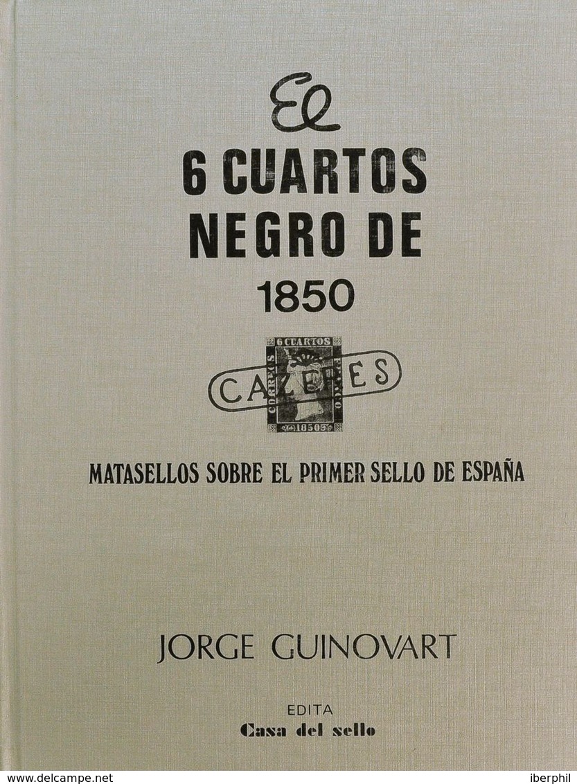 Bibliografía. 1984. 6 CUARTOS NEGRO DE 1850 MATASELLOS SOBRE EL PRIMER SELLO DE ESPAÑA. Jorge Guinovart. Edición Casa De - Otros & Sin Clasificación