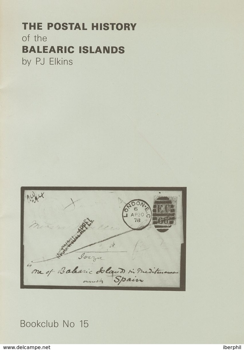 Bibliografía. 1984. THE POSTAL HISTORY OF THE BALEARIC ISLANDS. P.J. Elkins. Bookclub Nº15 De Ronald Shelley. Hove, 1984 - Other & Unclassified