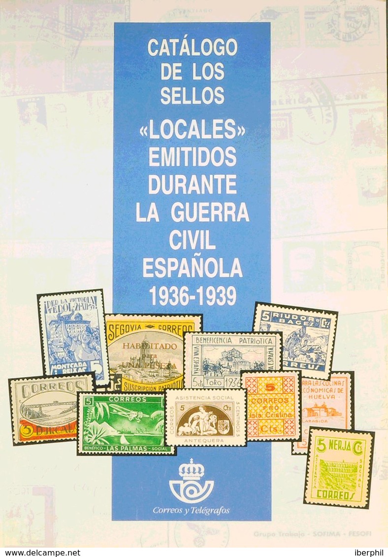 Bibliografía. 1995. CATALOGO DE LOS SELLOS LOCALES EMITIDOS DURANTE LA GUERRA CIVIL ESPAÑOLA 1936-1939. Correos Y Telégr - Other & Unclassified