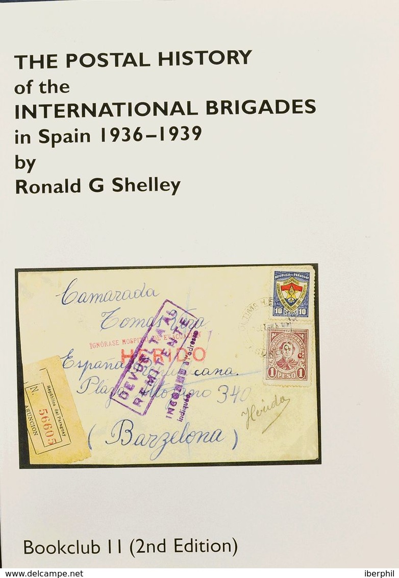 Bibliografía. 2000. THE POSTAL HISTORY OF THE INTERNATIONAL BRIGADES IN SPAIN 1936-39. Ronald G. Shelley. 2ª Edición. Se - Sonstige & Ohne Zuordnung