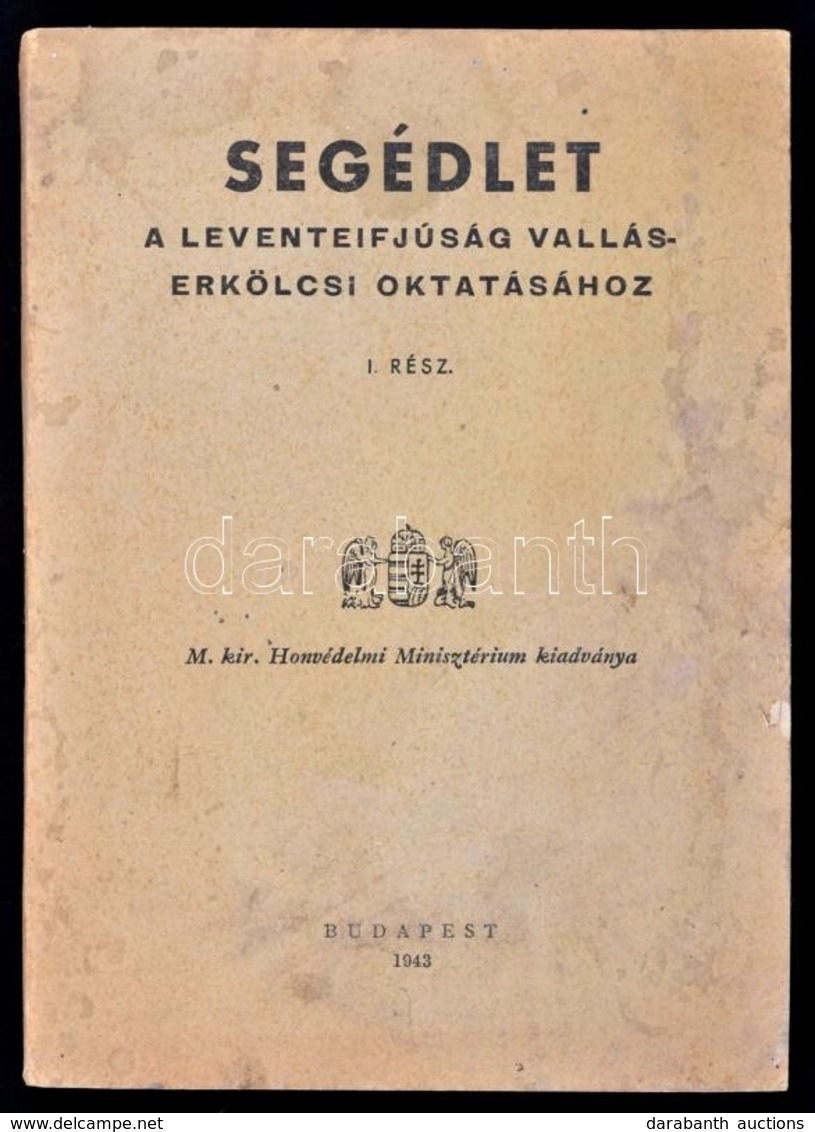 Segédlet A Leventeifjúság Vallás-erkölcsi Oktatásához. I. Rész. (Unicus!) M. Kir. Honvédelmi Minisztérium Kiadványa. Bp. - Non Classificati