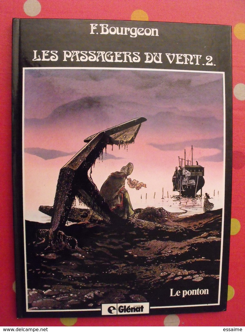 Les Passagers Du Vent 2. Le Ponton. F. Bourgeon. Glénat 1983 - Autres & Non Classés