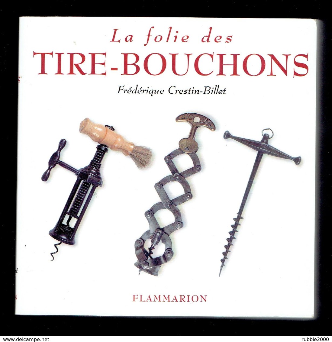LA FOLIE DES TIRE BOUCHONS PAR FREDERIC CRESTIN BILLET 2004 FLAMMARION 500 PHOTOGRAPHIES - Bottle Openers
