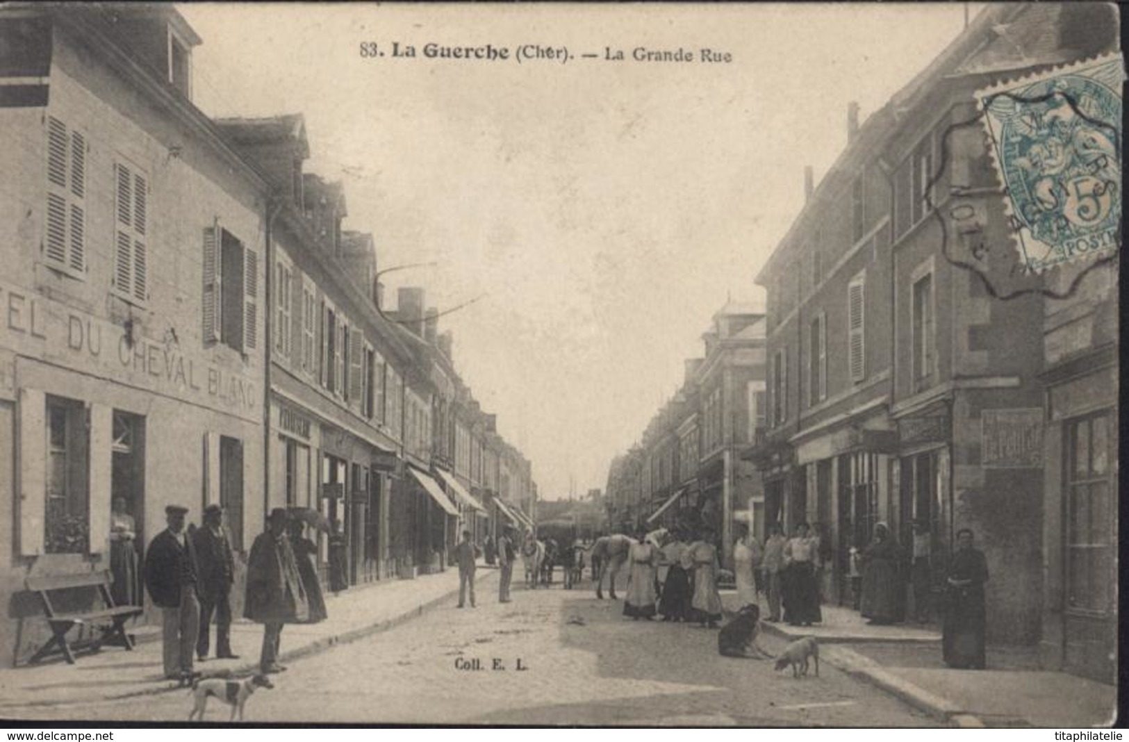 CPA La Guerche Cher La Grande Rue Très Animée Chien Attelage Hôtel Cheval Blanc Coll E.L. EL CAD Ambulant Vierzon Nevers - La Guerche Sur L'Aubois