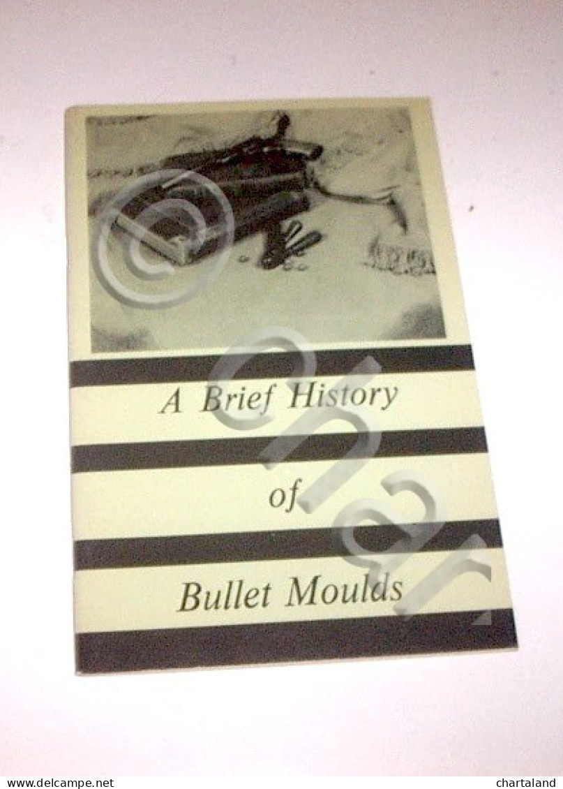 C. Parkenson - A Brief History Of Bullet Moulds - 1^ Ed. 1974 - Altri & Non Classificati