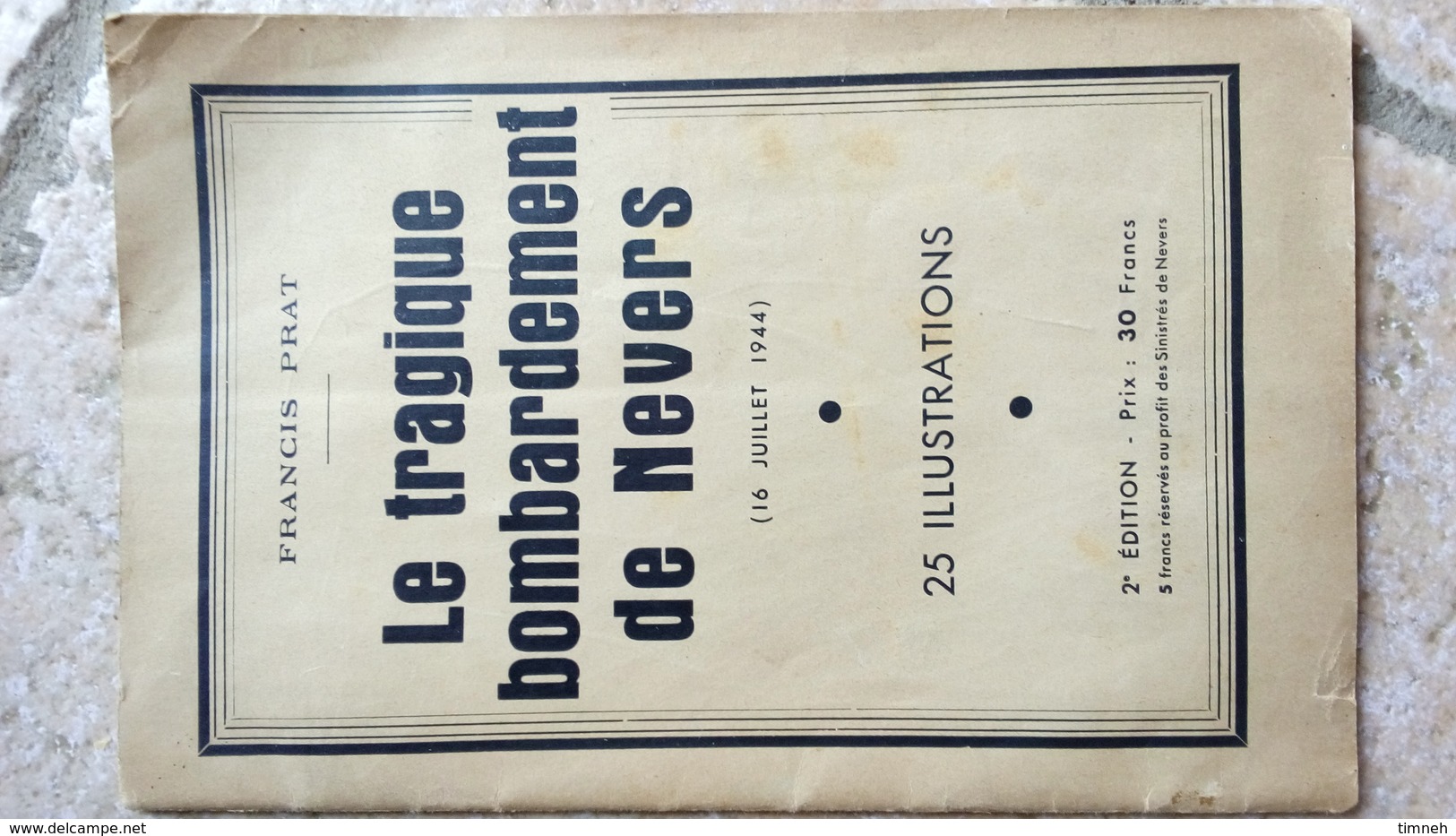 LE TRAGIQUE BOMBARDEMENT DE NEVERS - Francis PRAT - 25 ILLUSTRATIONS - 16 Juillet 1944 - 2e édition - Bourgogne