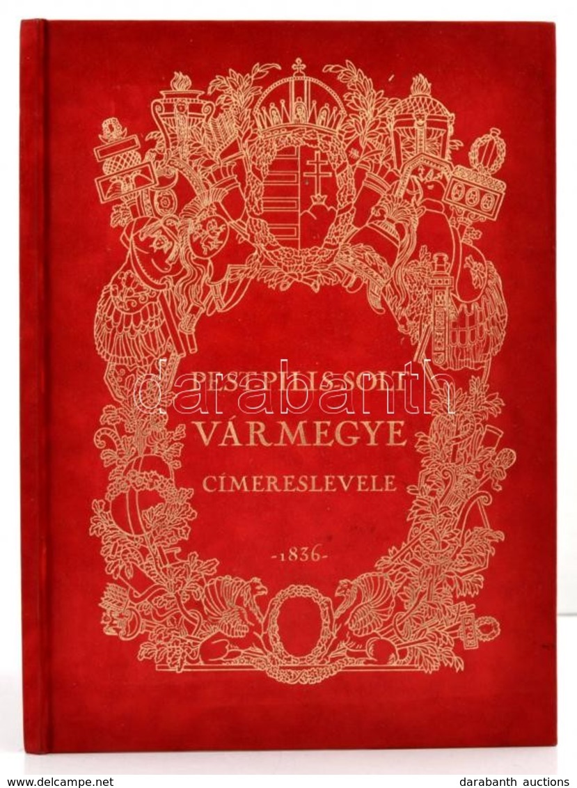 Pest-Pilis-Solt Vármegye Címereslevele 1836. Szerkesztette, Az Ismertet?t és A Címerleírást írta: Dr. Csáky Imre. Bp., 2 - Sin Clasificación