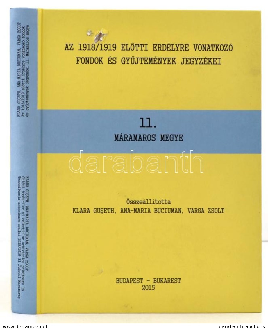 Máramaros Megye. Az 1918/1919 El?tti Erdélyre Vonatkozó Fondok és Gy?jtemények Jegyzékei. 11. Összeállította: Klara Guse - Sin Clasificación