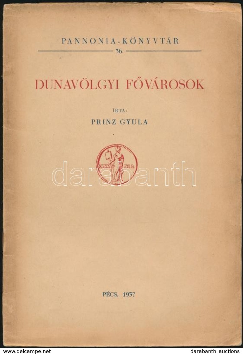 Prinz Gyula: Dunavölgyi F?városok. Pannonia-könyvtár 36. Pécs, 1937, Dunántól Pécsi Egyetemi Könyvkiadó és Nyomda Rt., 2 - Sin Clasificación