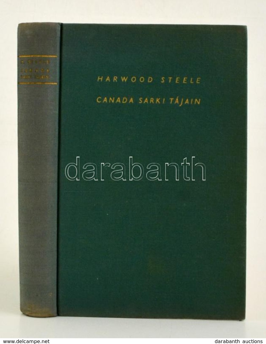 Harwood Steele: Canada Sarki Tájain. Ismeretlen Világok. Budapest, Athenaeum Irodalmi és Nyomdai R.T., É.N. Vászon Kötés - Sin Clasificación