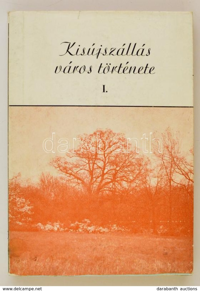 Kisújszállás Város Története I. Kisújszállás 1986.  202p. + 8 (részben Kihajtható) Térkép. - Ohne Zuordnung