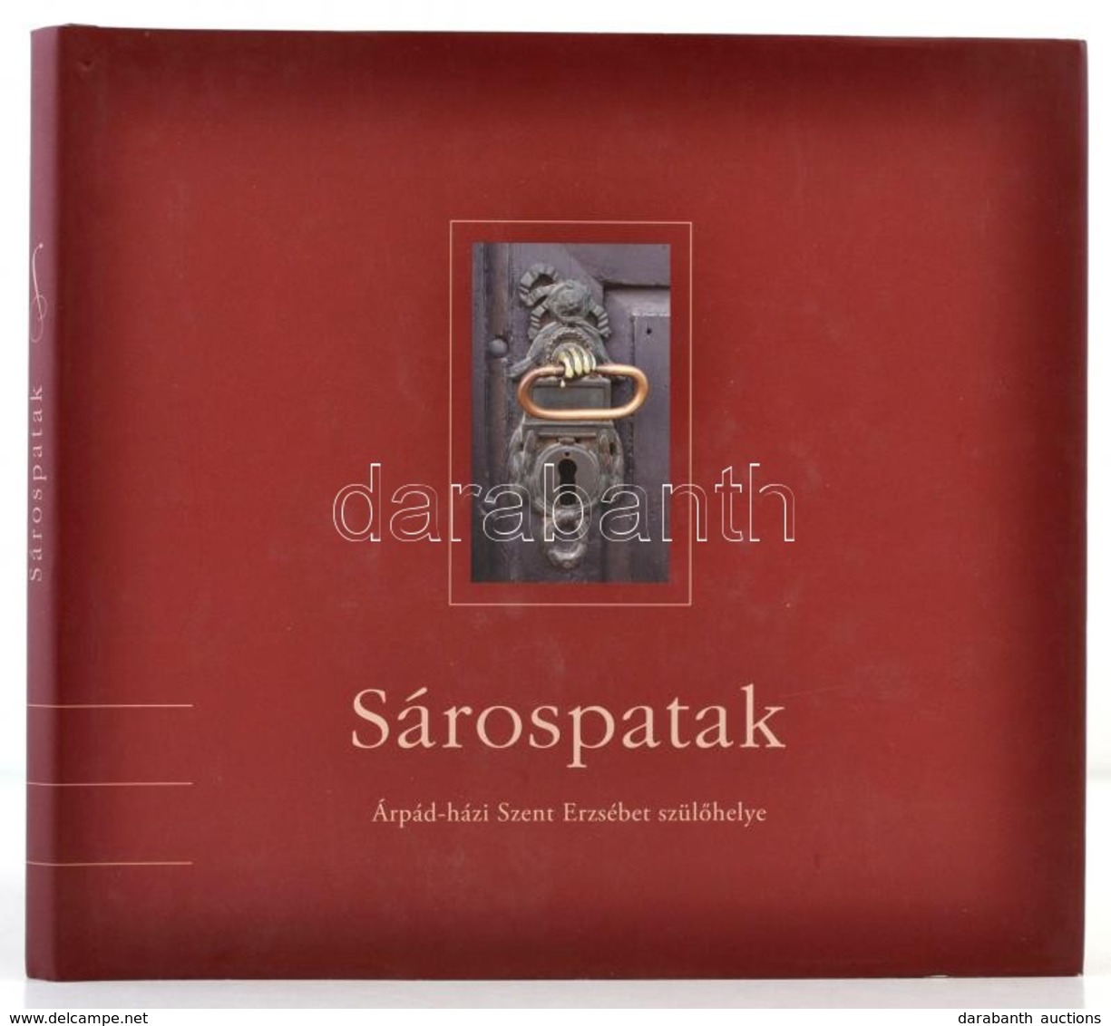 Sárospatak. Árpád-házi Szent Erzsébet Szül?helye. Sárospatak,2007, Sárospatak Város Önkormányzata. Kiadói Kartonált Papí - Sin Clasificación