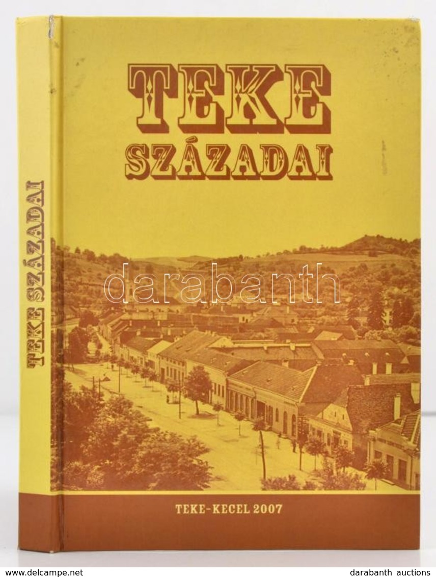 Teke Századai. Szerk.: Dr. Koszta Sándor. Teke-Kecel, 2007, Magánkiadás. Kiadói Kartonált Papírkötés. - Sin Clasificación