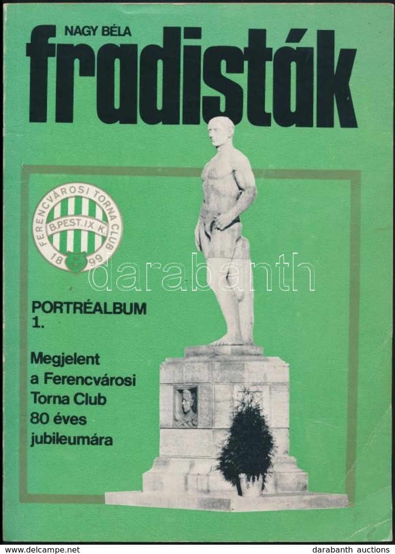 Nagy Béla: Fradisták. Portréalbum 1. Bp.,1979, FTC, 96 P. Kiadói Papírkötés, Kijáró Lapokkal (91-96 P.) - Sin Clasificación