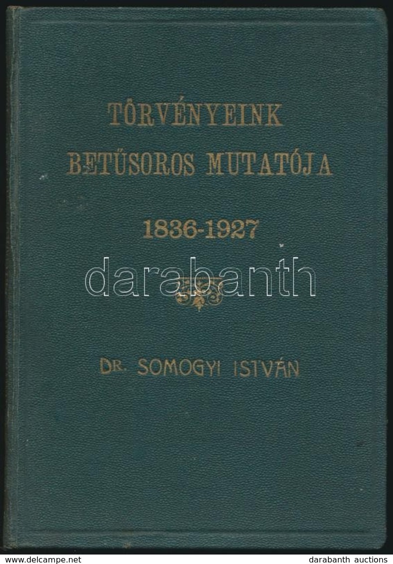 Törvényeink Bet?soros Mutatója. 1836-1927. Összeállította: Dr. Somogyi István. Bp.,1928, Bíró Miklós Nyomda, 128 P. Kiad - Sin Clasificación