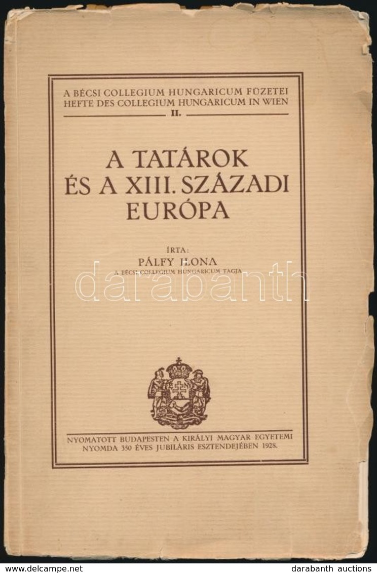Pálfy Ilona: A Tatárok és A XIII. Századi Európa. Bécsi Collegium Hungaricum Füzetei II. Kötet. Bp.,1928, Kir. Magyar Eg - Sin Clasificación