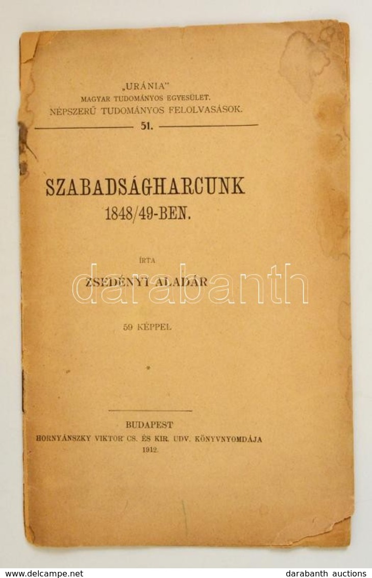 Zsedényi Aladár: Szabadságharcunk 1848-49-ben. 59 Képpel. Bp., 1912. Hornyánszky. 23p. - Sin Clasificación