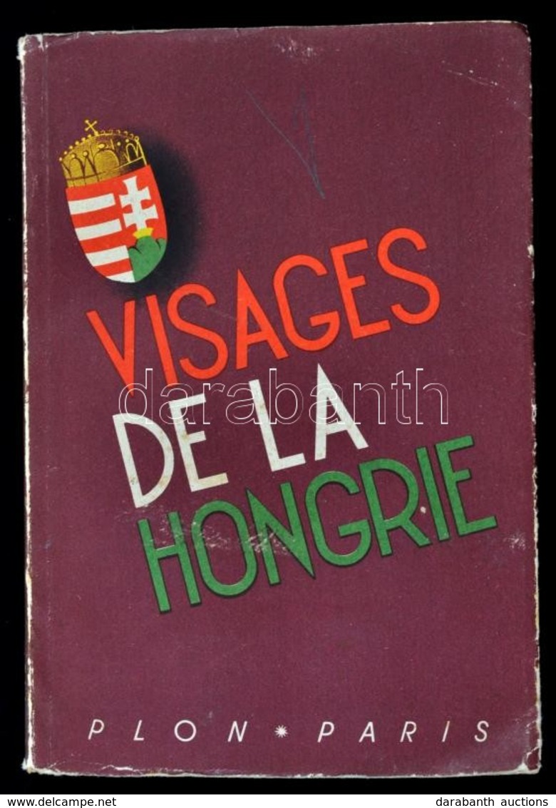 Visages De La Hongrie. Paris, 1938, Libraire Plon, 621+3 P.+1 T.( Kihajtható Térkép.) Fekete-fehér Illusztrációkkal. Kia - Ohne Zuordnung