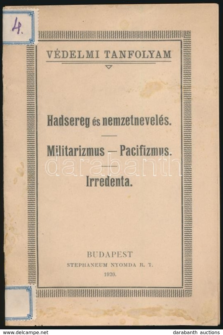 Hadsereg és Nemzetnevelés. Militarizmus-pacifizmus-irredenta. Bp., 1920.  Védelmi Tanfolyam. 56p. Borítón Folt, Belül Sz - Sin Clasificación