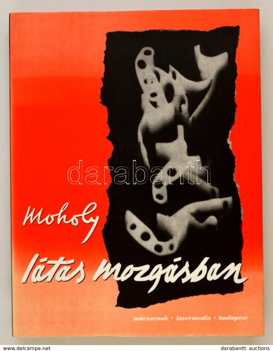 Moholy-Nagy László: Látás Mozgásban. Bp.,1996, M?csarnok-Intermedia. Kiadói Papírkötés, Intézményi Bélyegz?vel, Egyébkén - Ohne Zuordnung