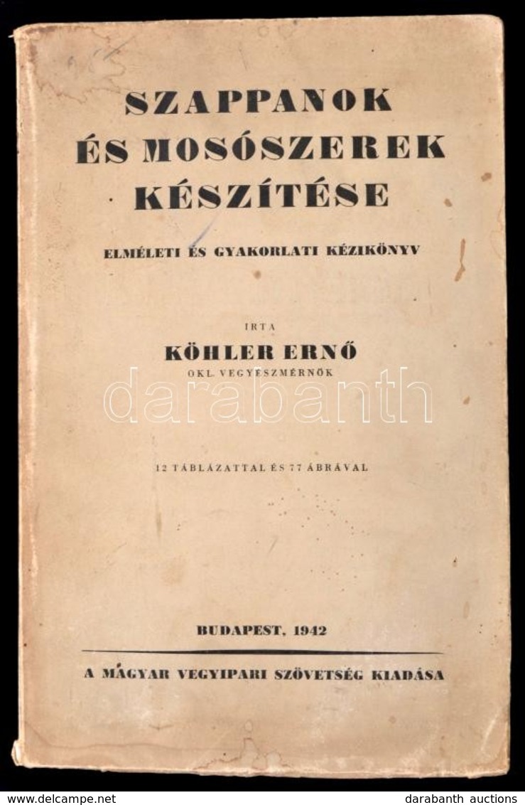 Köhler Ern?: Szappanok és Mosószerek Készítése. Elméleti és Gyakorlati Kézikönyv. Bp.,1942, Magyar Vegyipari Szövetség,  - Sin Clasificación