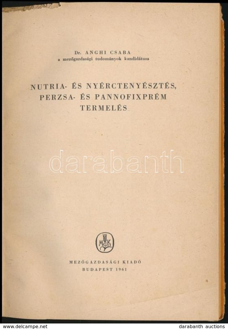 Dr. Anghi Csaba: Nutria- és Nyérctenyésztés, Perzsa- és Pannofixprém Termelés. Bp.,1961, Mez?gazdasági. Kiadói Papírköté - Unclassified