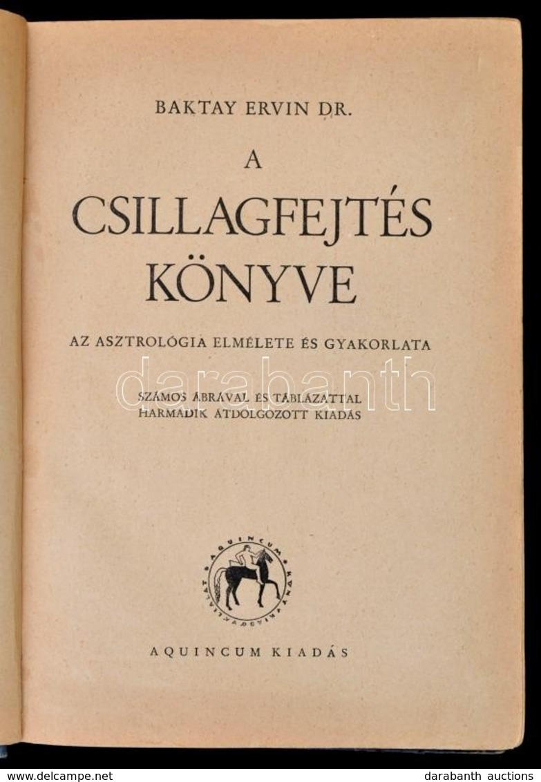 Dr. Baktay Ervin: A Csillagfejtés Könyve. Az Asztrológia Elmélete és Gyakorlata. Bp.,[1945], Aquincum, 316 P. Harmadik,  - Non Classificati