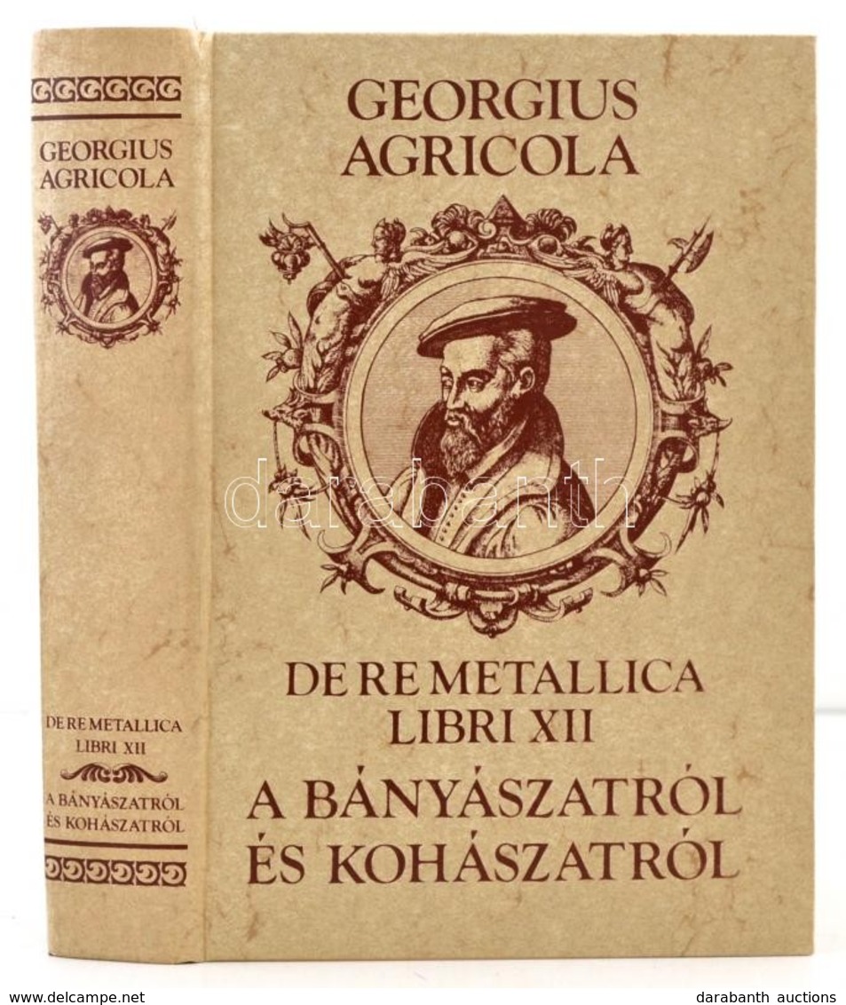 Georgius Agricola: De Re Metallica Libri XII. A Bányászatról és A Kohászatról. Fordította Becht Rezs?. Szerkesztette, A  - Ohne Zuordnung