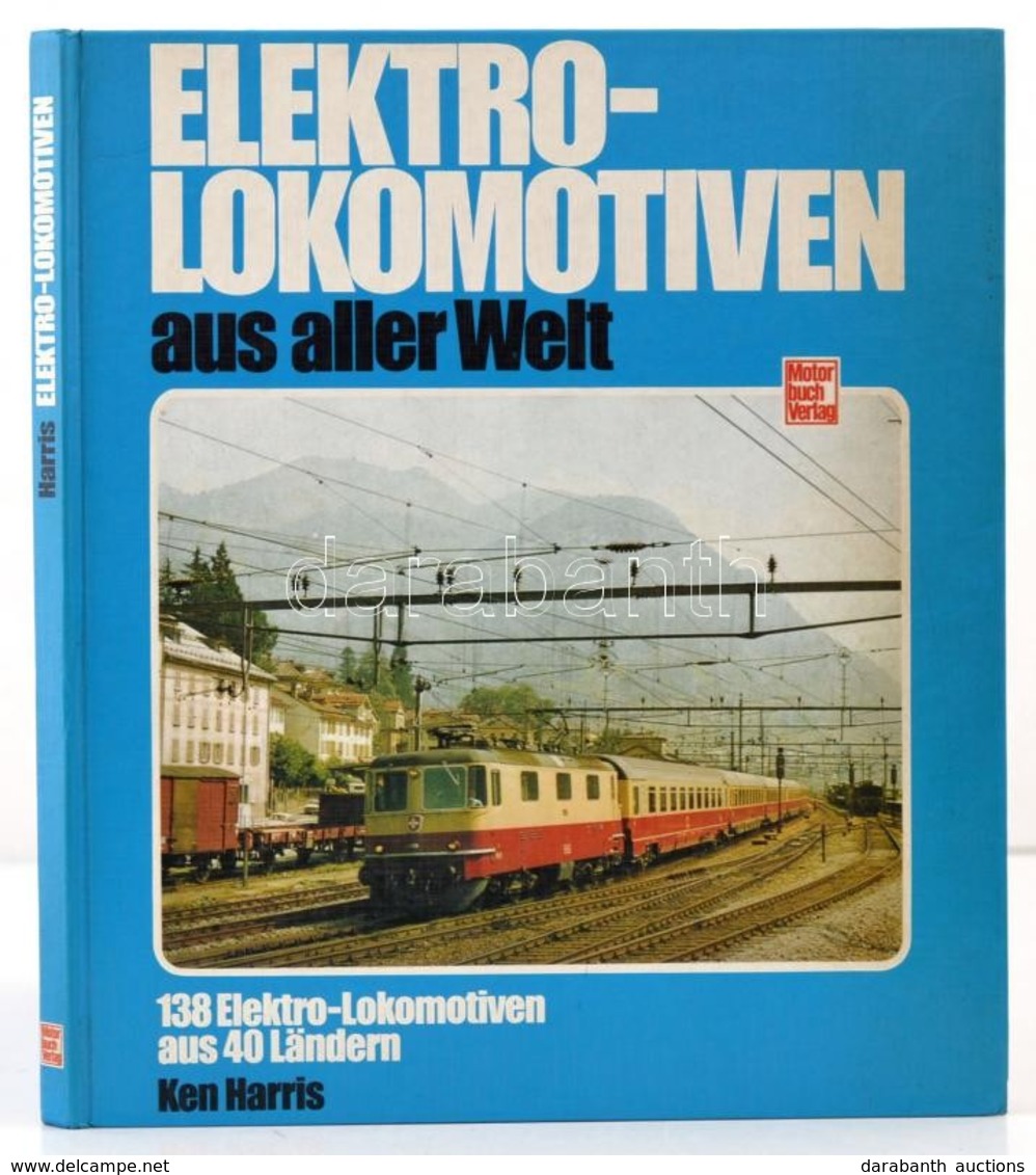 Ken Harris: Elektrolokomotiven Aus Aller Welt. Stuttgart,1983, Motorbuch Verlag. Német Nyelven. Kiadói Kartonált Papírkö - Sin Clasificación