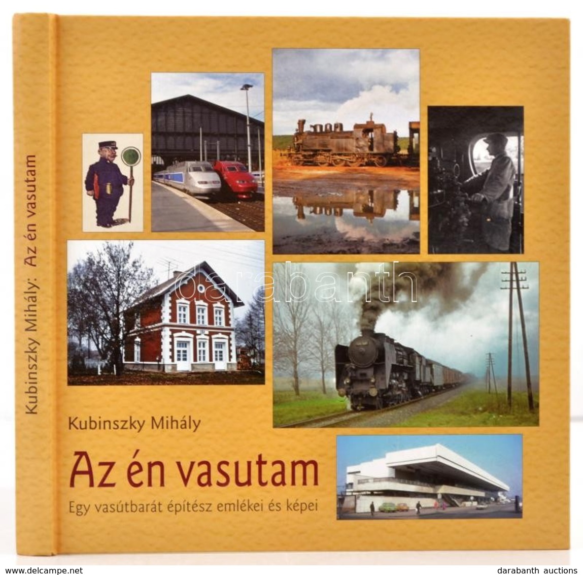 Kubinszky Mihály: Az én Vasutam. Egy Vasútbarát építész Emlékei és Képei. Sopron, 2012, MÁV. Kiadói Kartonált Papírkötés - Sin Clasificación