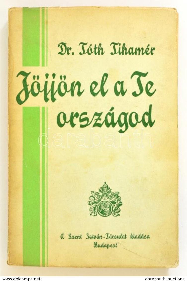 Dr. Tóth Tihamér: J?jjön El A Te Országod. Bp., 1940. Szent István Társulat. Kiadói Papírkötés. - Unclassified