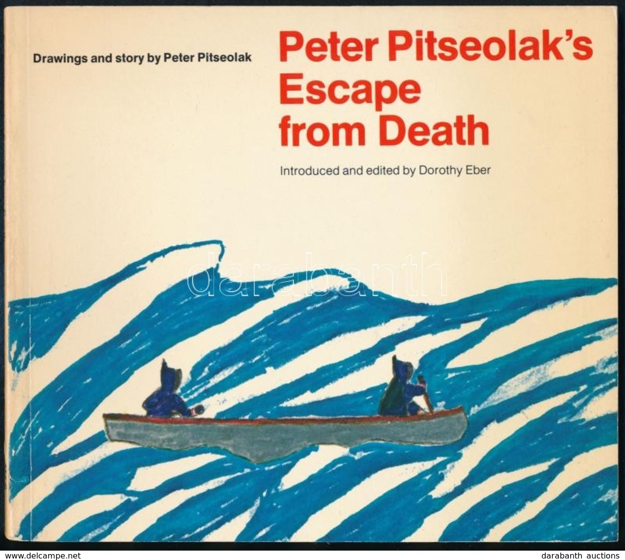 Peter Pitseolak: Peter Pitseolak's Escape From Death. Drawings And Stroy By - -. Introduced And Edited By Dorothy Eber.  - Sin Clasificación