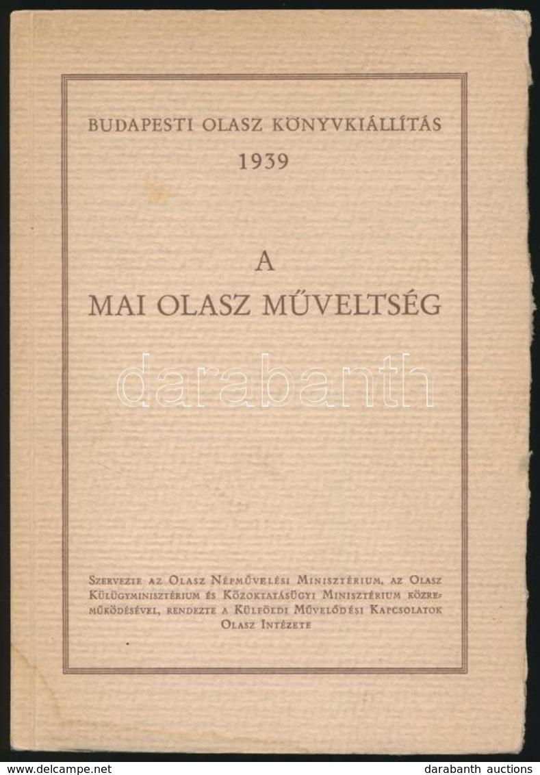 A Mai Olasz M?veltség. Budapesti Olasz Könyvkiállítás 1939. Bp.,1939, Kir. M. Egyetemi Nyomda. Kiadói Kissé Foltos Papír - Sin Clasificación