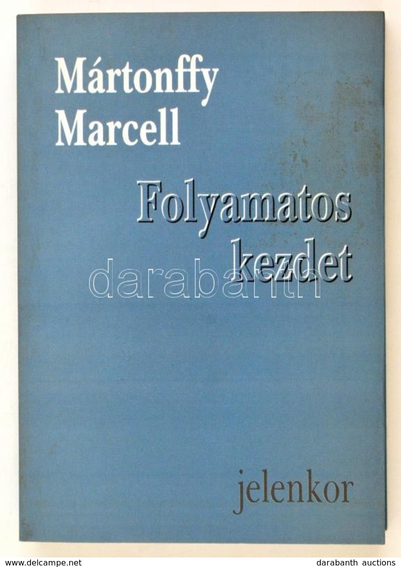 Mártonffy Marcell: Folyamatos Kezdet. Dedikált! Pécs, 1999. Jelenkor. - Non Classés
