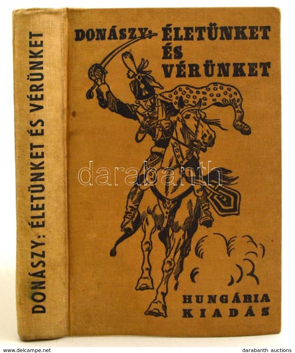 Donászy Ferenc: Életünket és Vérünket! Regényes Történet Mária Terézia Korából. Bp., Hungária Könyvkiadó. Kiadói Egészvá - Sin Clasificación