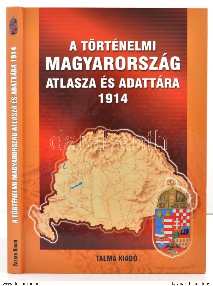 A Történelmi Magyarország Atlasza és Adattára 1914. Talma Kiadó, Pécs 2005. 246 Old. Képeslapgy?jt?knek Hasznos Könyv! / - Sin Clasificación