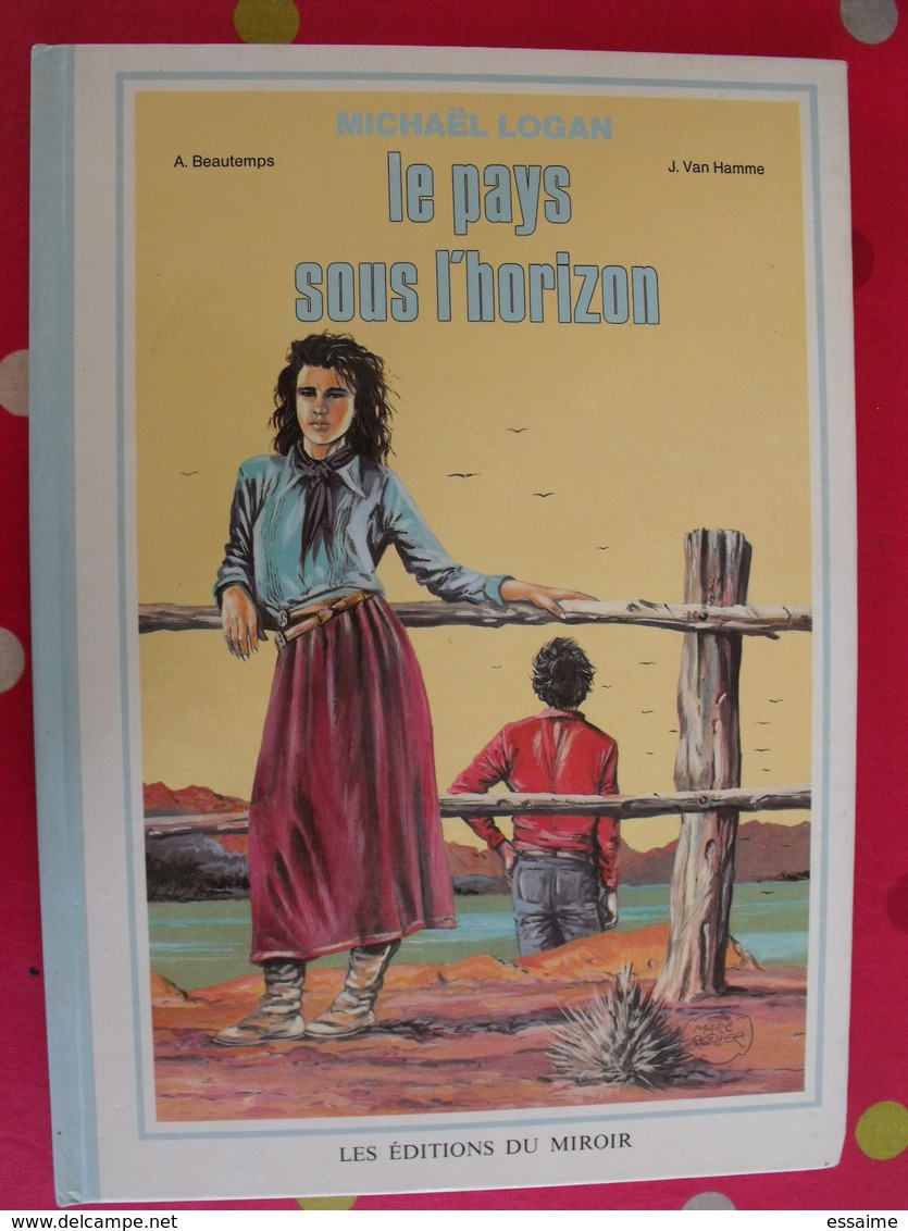 Le Pays Sous L'horizon. Michaël Logan, Beautemps, Van Hamme. éditions Du Miroir 1985 - Autres & Non Classés